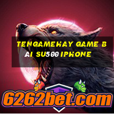 Tengamehay Game Bài Su500 Iphone