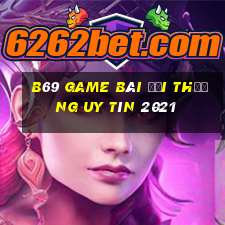 B69 Game Bài Đổi Thưởng Uy Tín 2021