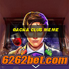 gacha club meme