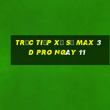 Trực tiếp Xổ Số max 3d pro ngày 11