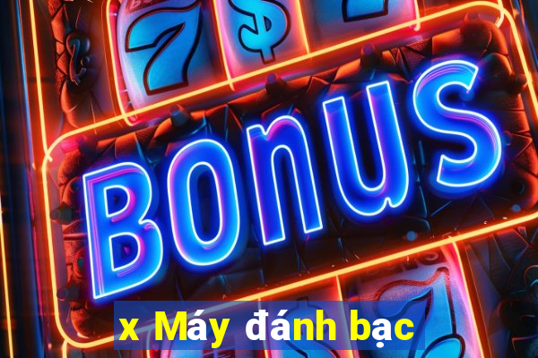 x Máy đánh bạc