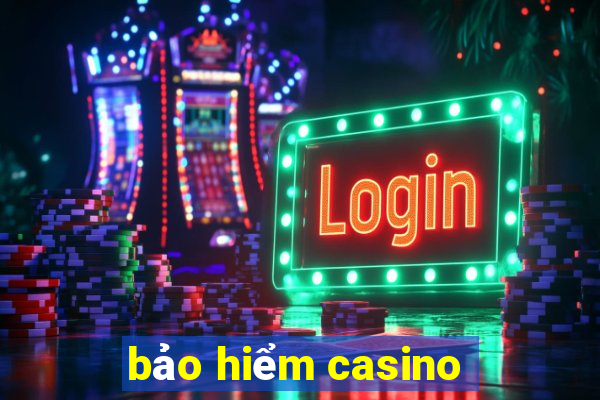 bảo hiểm casino