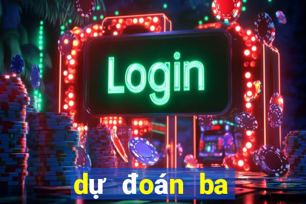 dự đoán ba càng hôm nay