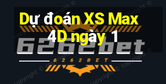 Dự đoán XS Max 4D ngày 1