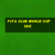 fifa club world cup uae