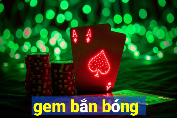 gem ban bong