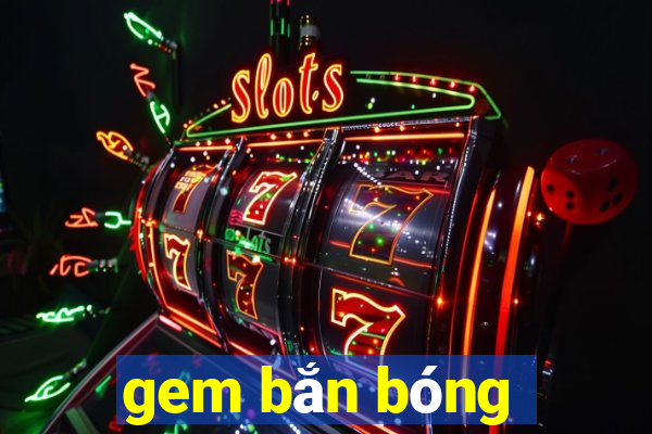 gem ban bong