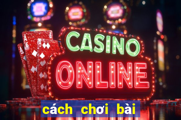 cách chơi bài tiến lên miền bắc