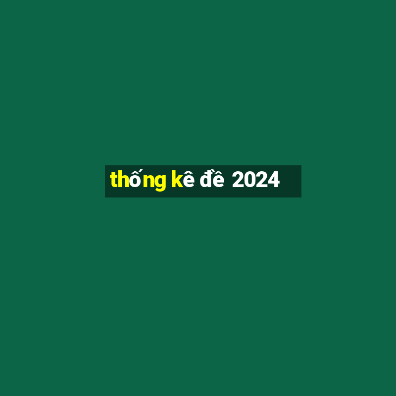 thống kê đề 2024