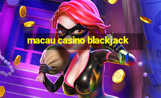 macau casino blackjack