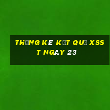 THỐNG KÊ KẾT QUẢ XSST ngày 23