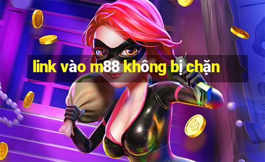 link vào m88 không bị chặn