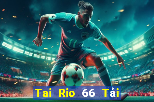 Tai Rio 66 Tải Game Bài Nhất Vip