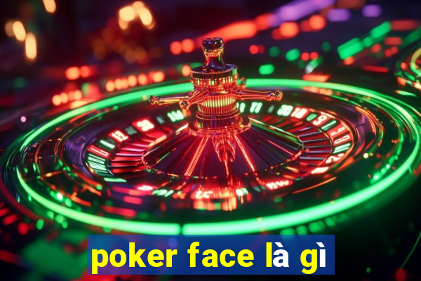 poker face là gì