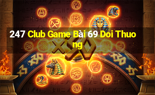 247 Club Game Bài 69 Doi Thuong