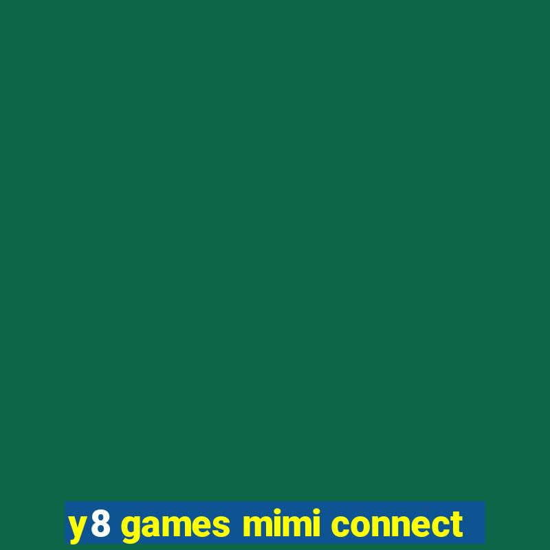 y8 games mimi connect