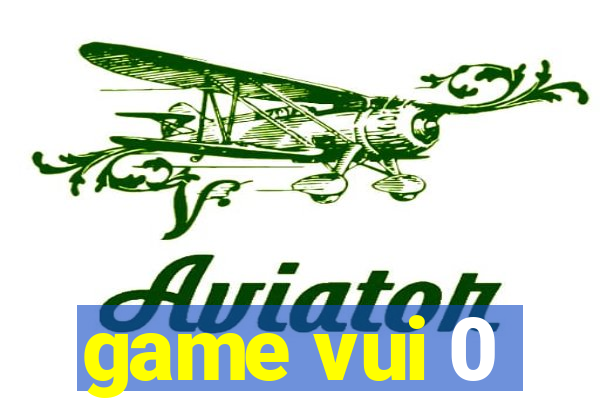 game vui 0