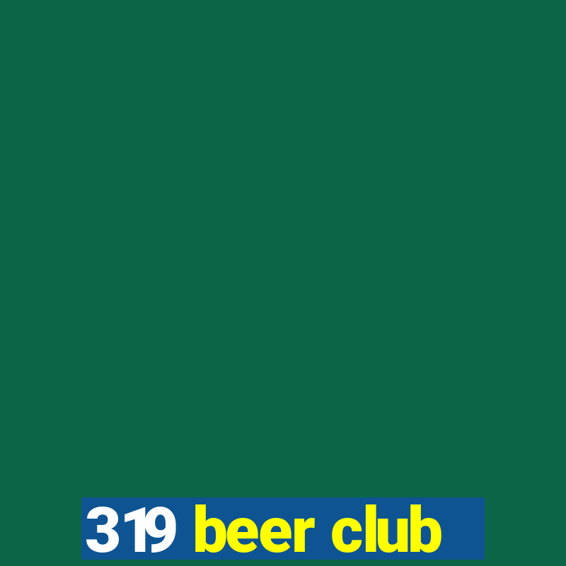 319 beer club