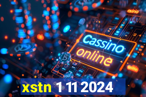 xstn 1 11 2024