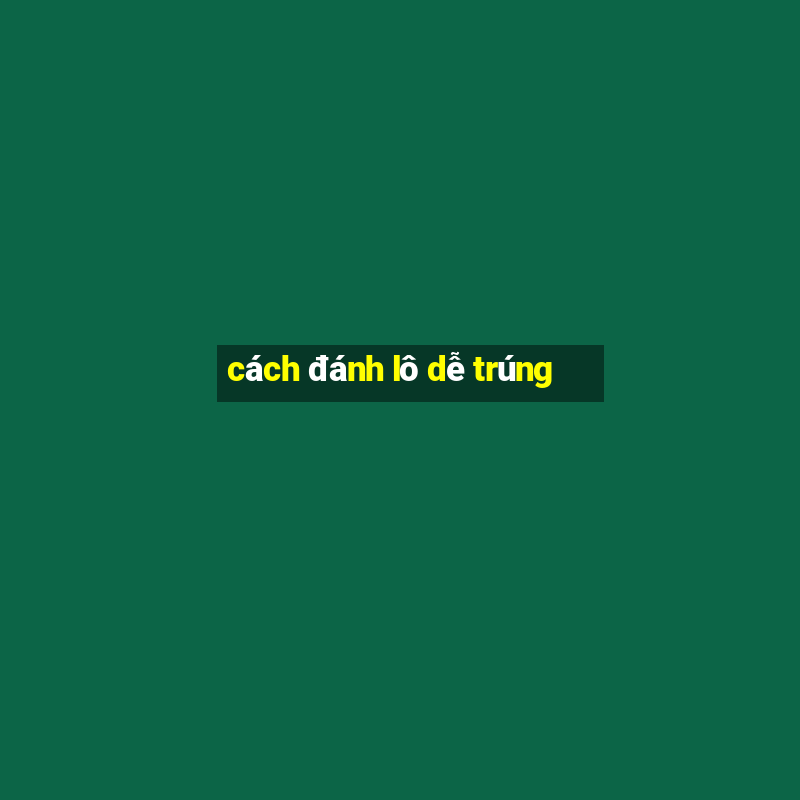 cách đánh lô dễ trúng