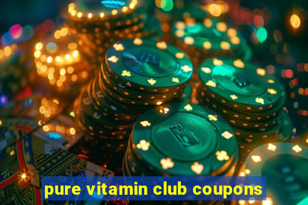 pure vitamin club coupons