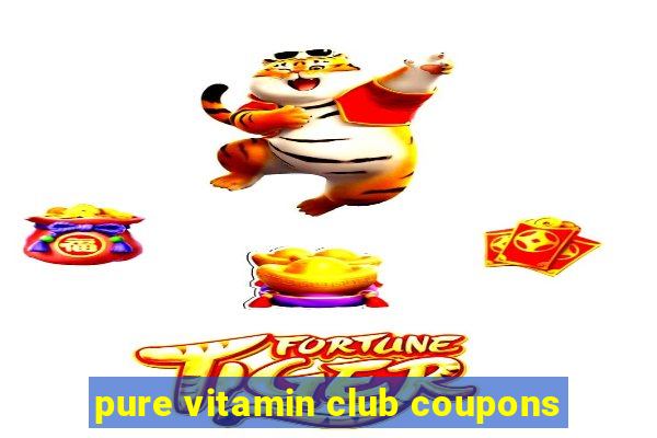 pure vitamin club coupons