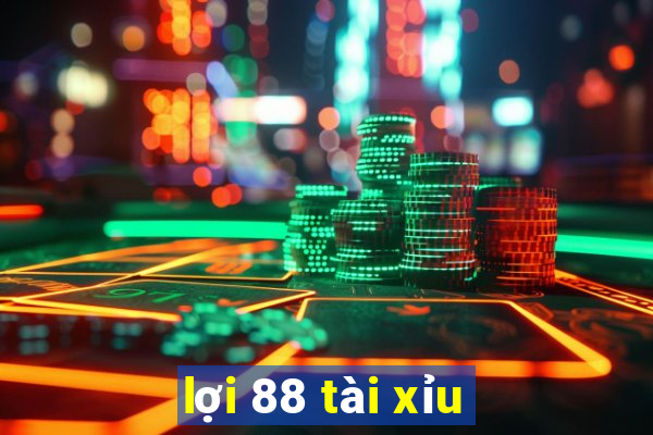 lợi 88 tài xỉu