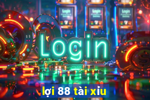 lợi 88 tài xỉu