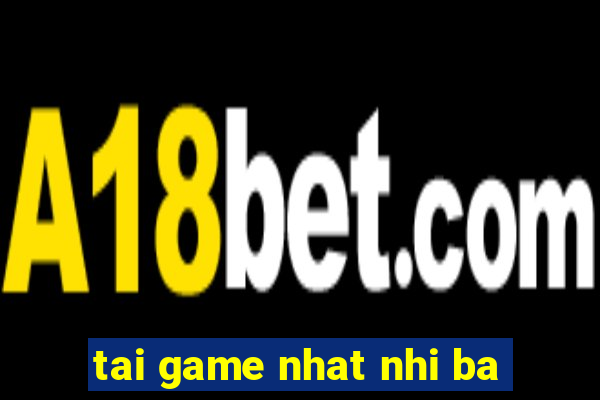 tai game nhat nhi ba