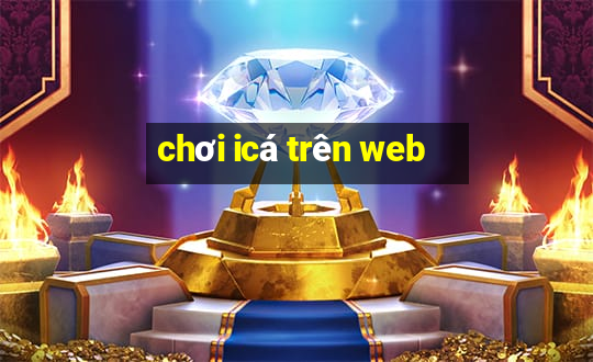 chơi icá trên web