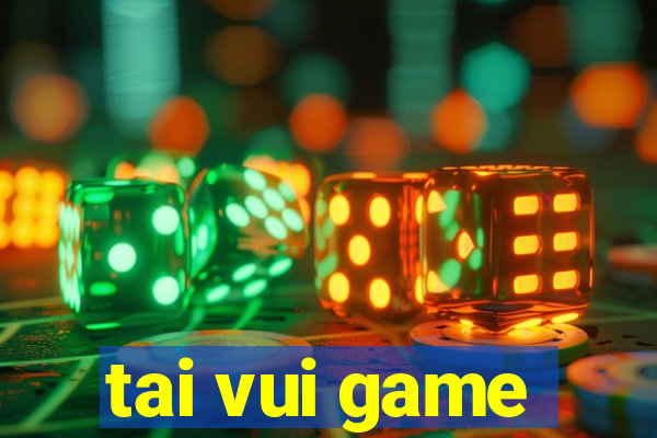 tai vui game