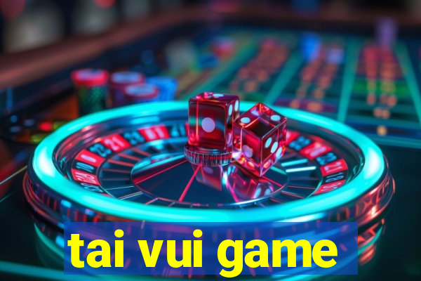 tai vui game