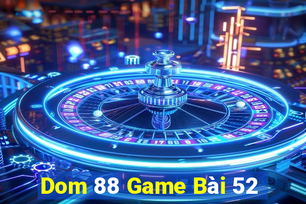 Dom 88 Game Bài 52