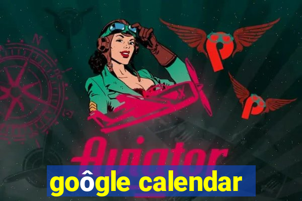 goôgle calendar