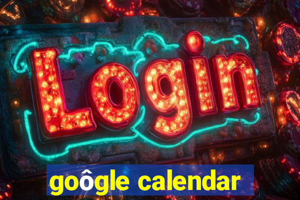 goôgle calendar