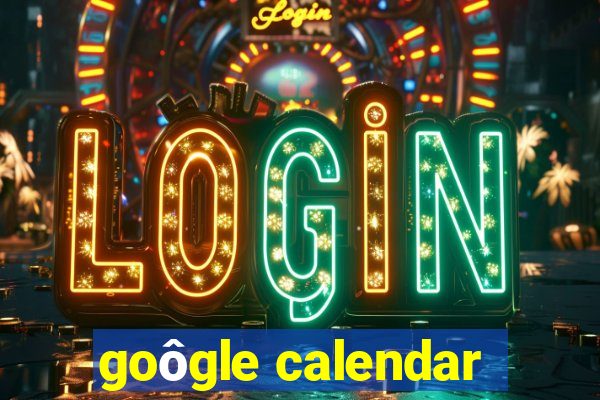 goôgle calendar