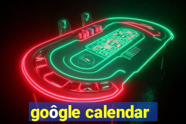 goôgle calendar