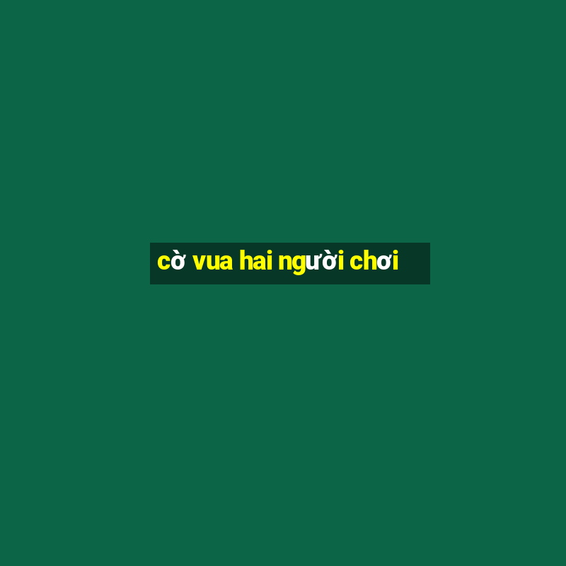 cờ vua hai người chơi