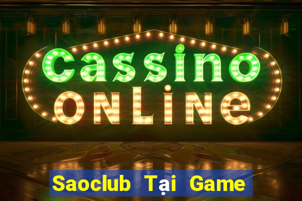 Saoclub Tại Game Bài Đổi Thưởng