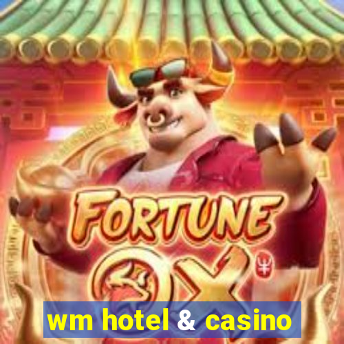 wm hotel & casino