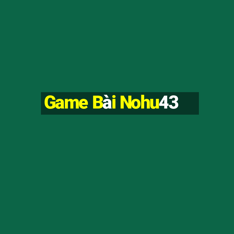 Game Bài Nohu43