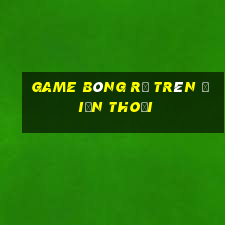 game bóng rổ trên điện thoại