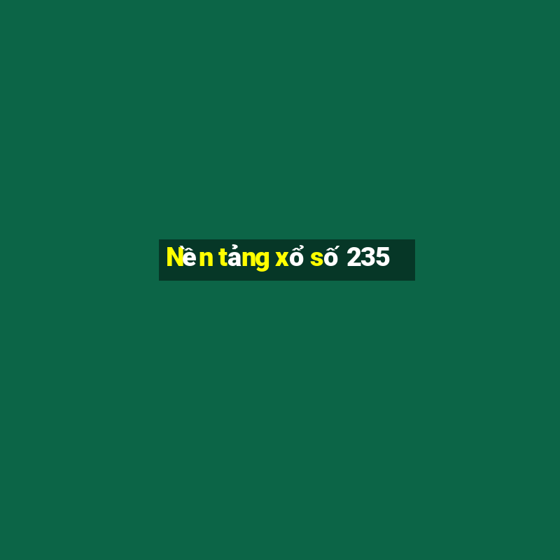 Nền tảng xổ số 235