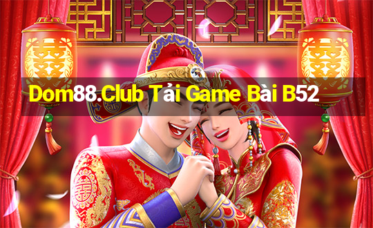 Dom88.Club Tải Game Bài B52