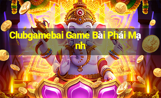 Clubgamebai Game Bài Phái Mạnh