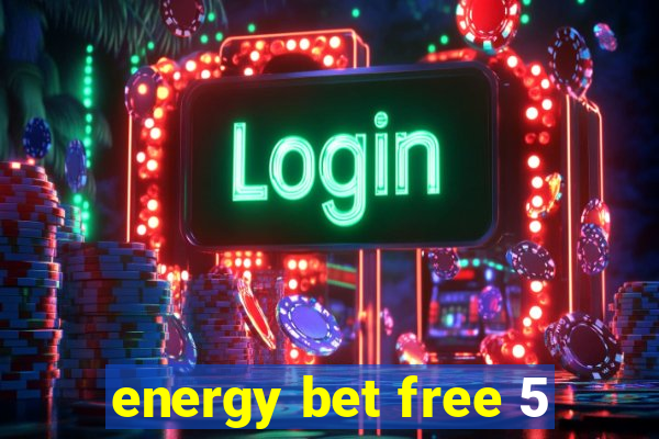 energy bet free 5