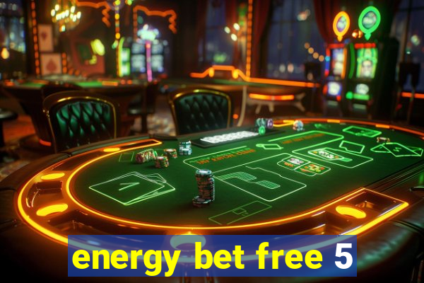 energy bet free 5