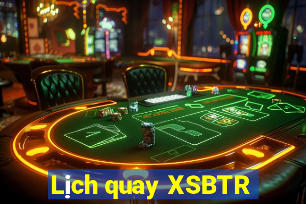 Lịch quay XSBTR