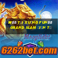 W88 Tải xuống Fun88 Grand Slam điện tử