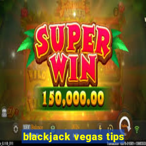 blackjack vegas tips